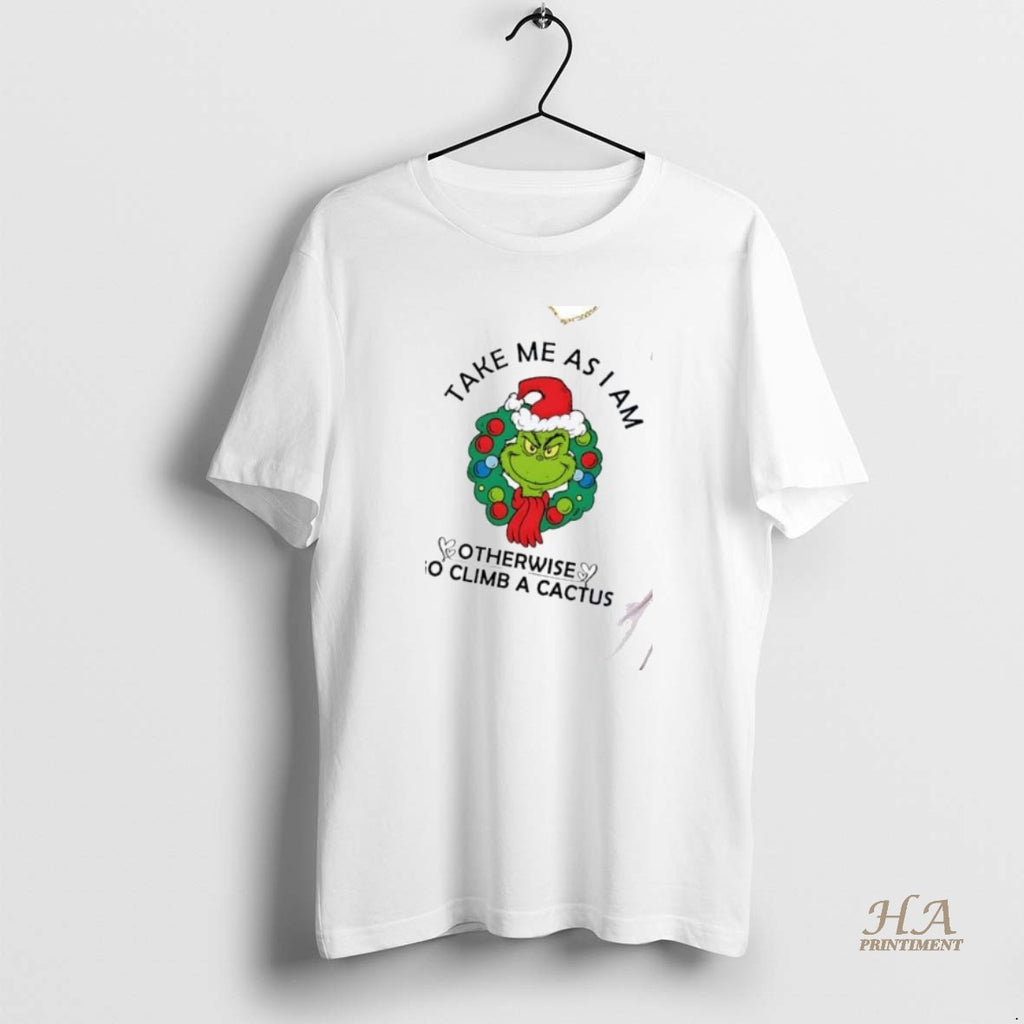 Official Ejewh1gr Grinch Take Me As Am I Otherwise Go Climb A Cactus Christmas Shirt Hoodie Sweatshirt | PurePodTees.com