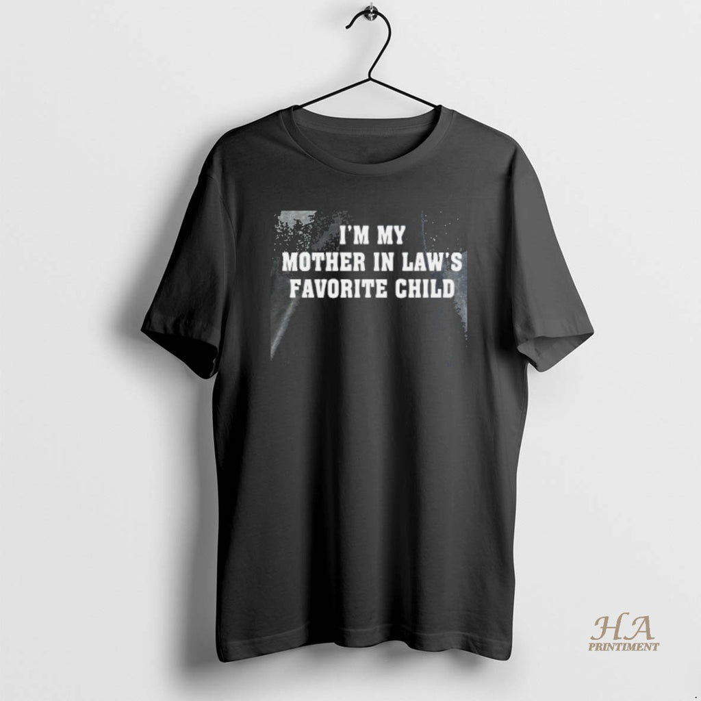 Official Gfdxgst5 Im My Mother In Laws Favorite Child Shirt Hoodie Sweatshirt | PurePodTees.com