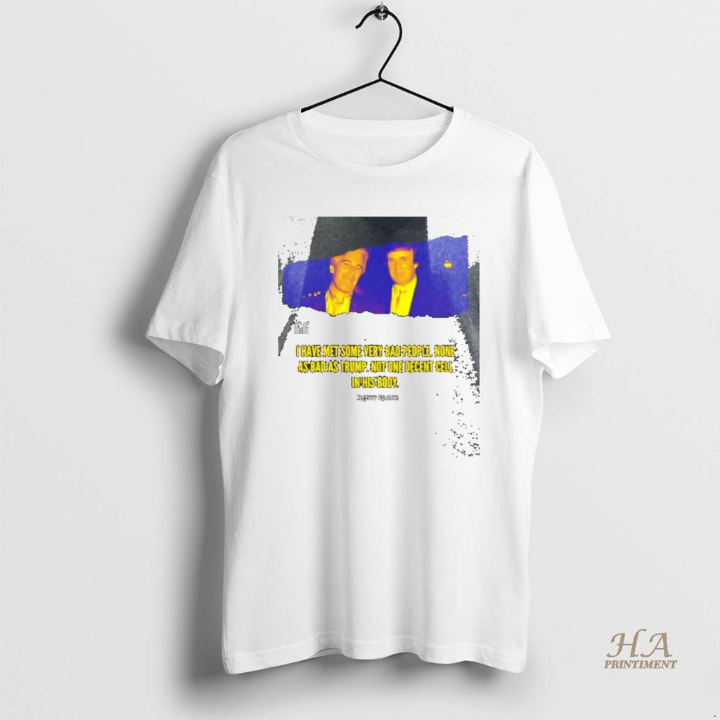 Official Wx5kblqw Jeffrey Epstein I Have Met Some Very Bad People None As Bad As Shirt Hoodie Sweatshirt | PurePodTees.com