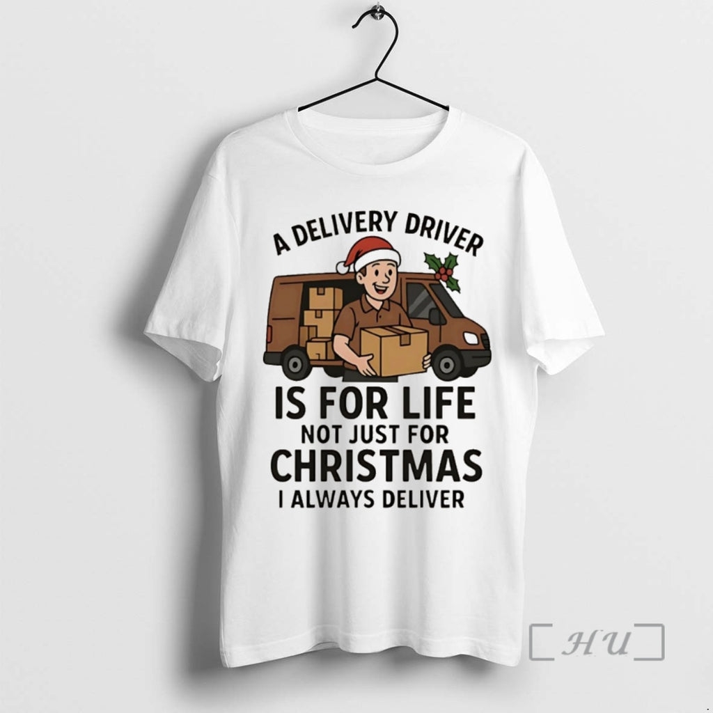 Officials A Delivery Driver Is For Life Not Just For Christmas Christmas Premium T Shirts Hoodie Sweatshirt | PurePodTees.com
