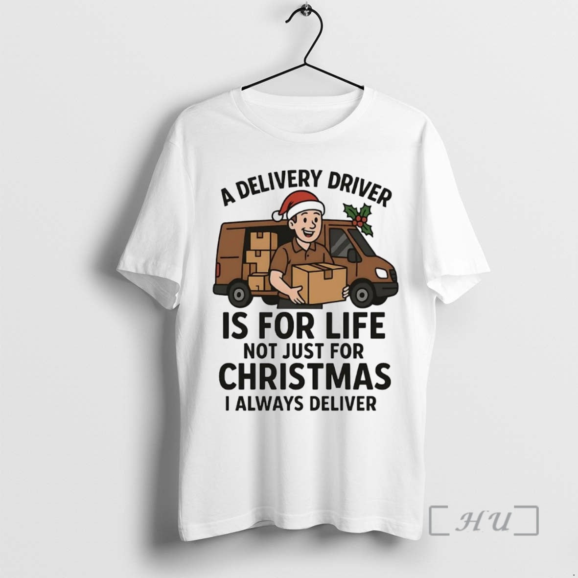 Officials A Delivery Driver Is For Life Not Just For Christmas I Always Deliver Premium Shirt Hoodie Sweatshirt