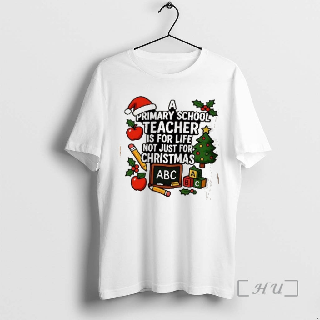 Officials A Primary School Teacher Is For Life Not Just For Christmas Elementary Premium Shirt Hoodie Sweatshirt