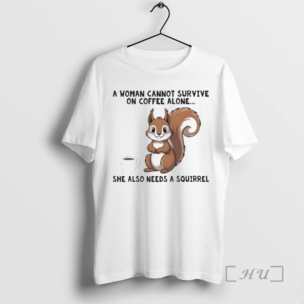 Officials A Woman Connot Survive On Coffee Alone She Also Needs A Squirrel Premium Shirt Hoodie Sweatshirt | PurePodTees.com