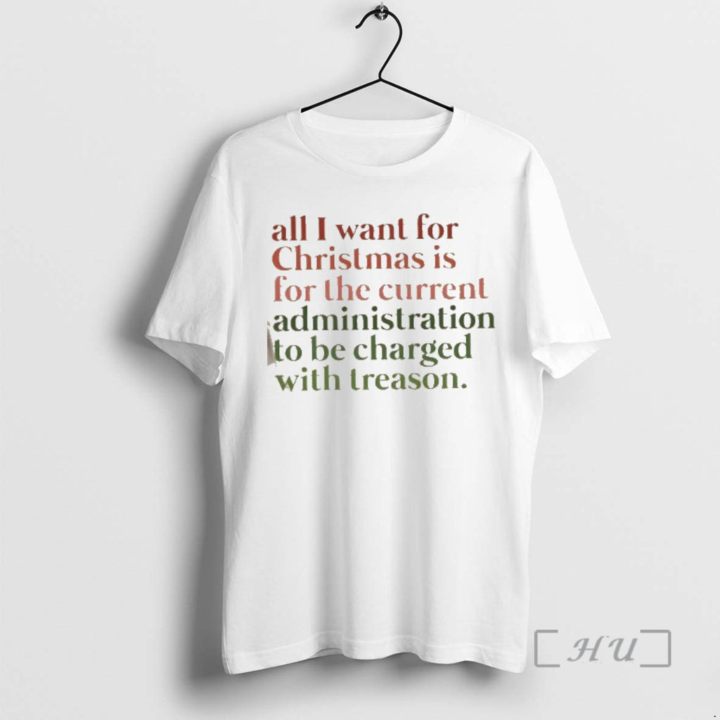 Officials All I Want For Christmas Is For The Current Administration To Be Charged With Shirt Hoodie Sweatshirt