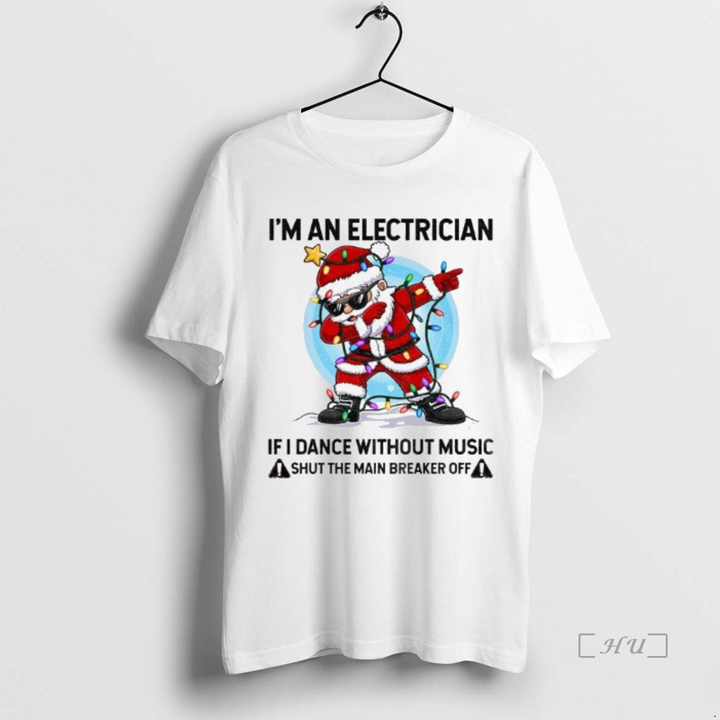Officials Angry Santa Claus Im An Electrician If I Dance Without Music Shut The Main Shirt Hoodie Sweatshirt