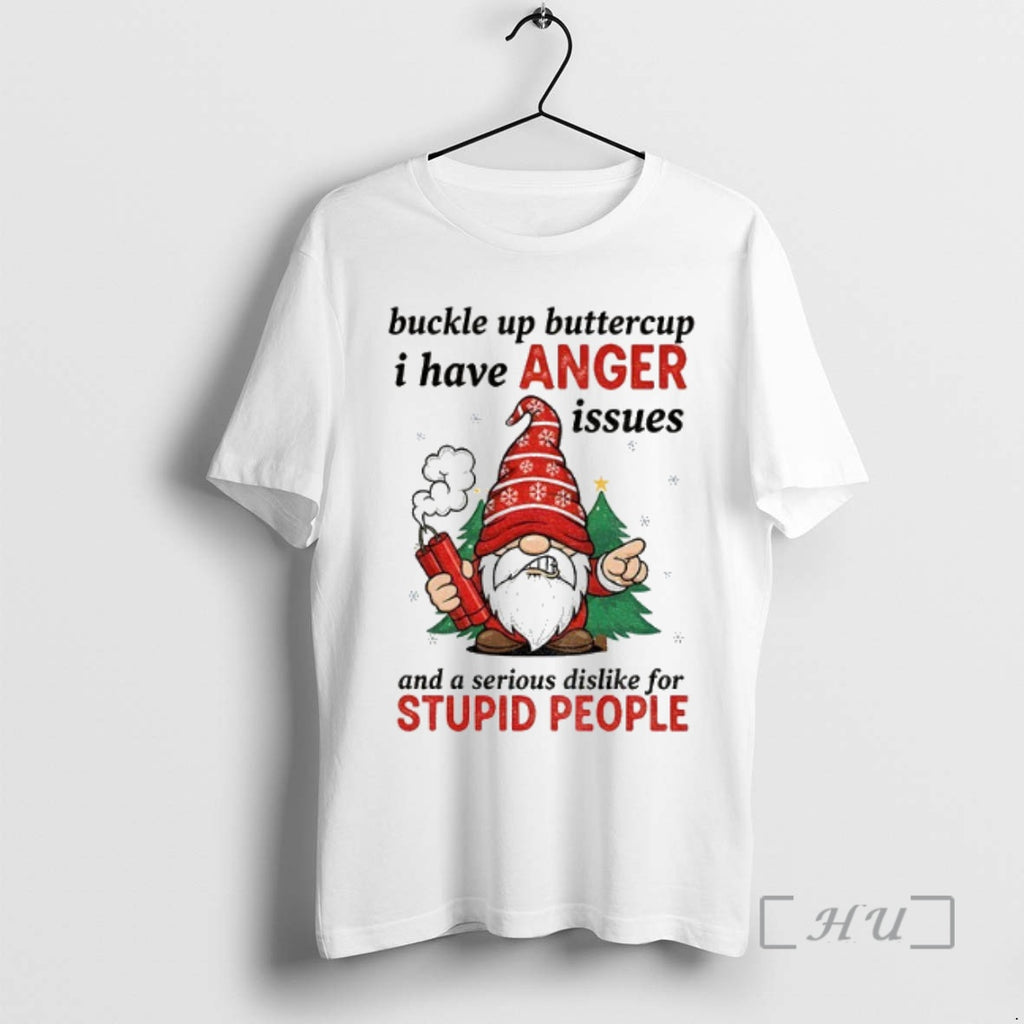Officials Angry Gnome Buckle Up Buttercup I Have Anger Issues And A Serious Dislike For Shirt Hoodie Sweatshirt