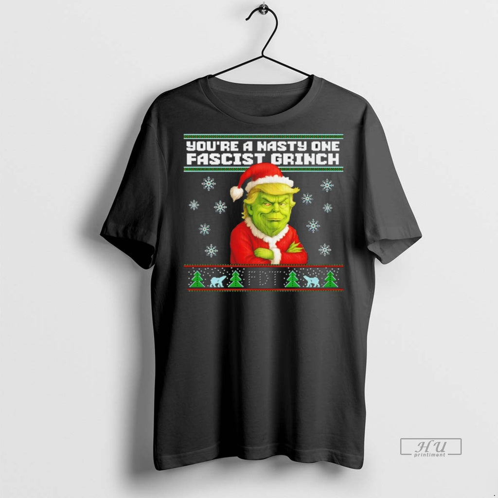 Officials Anti Trump Ugly Christmas Grinch Youre A Nasty One Fascist Grinch Premium Shirt Hoodie Sweatshirt | PurePodTees.com
