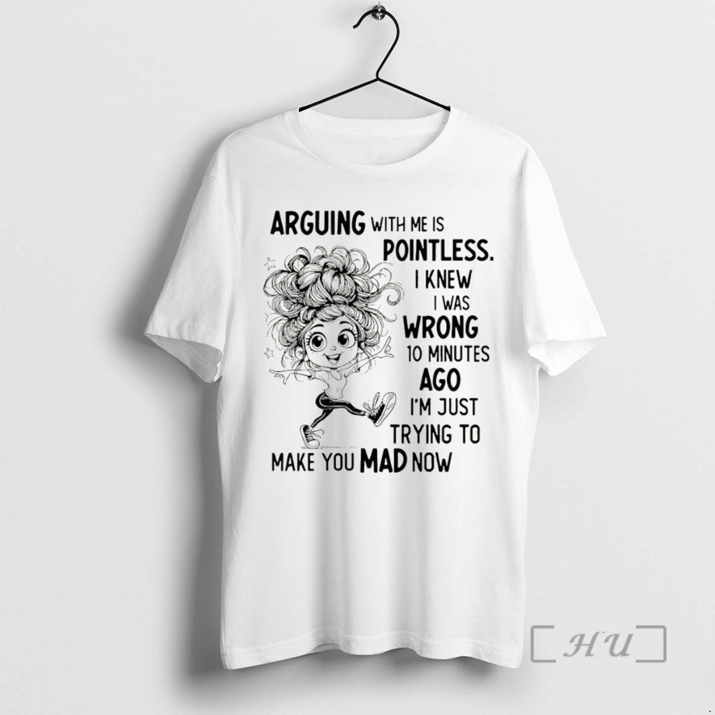 Officials Arguing With Me Is Pointless I Knew I Was Wrong 10 Minutes Ago Im Shirt Hoodie Sweatshirt | PurePodTees.com