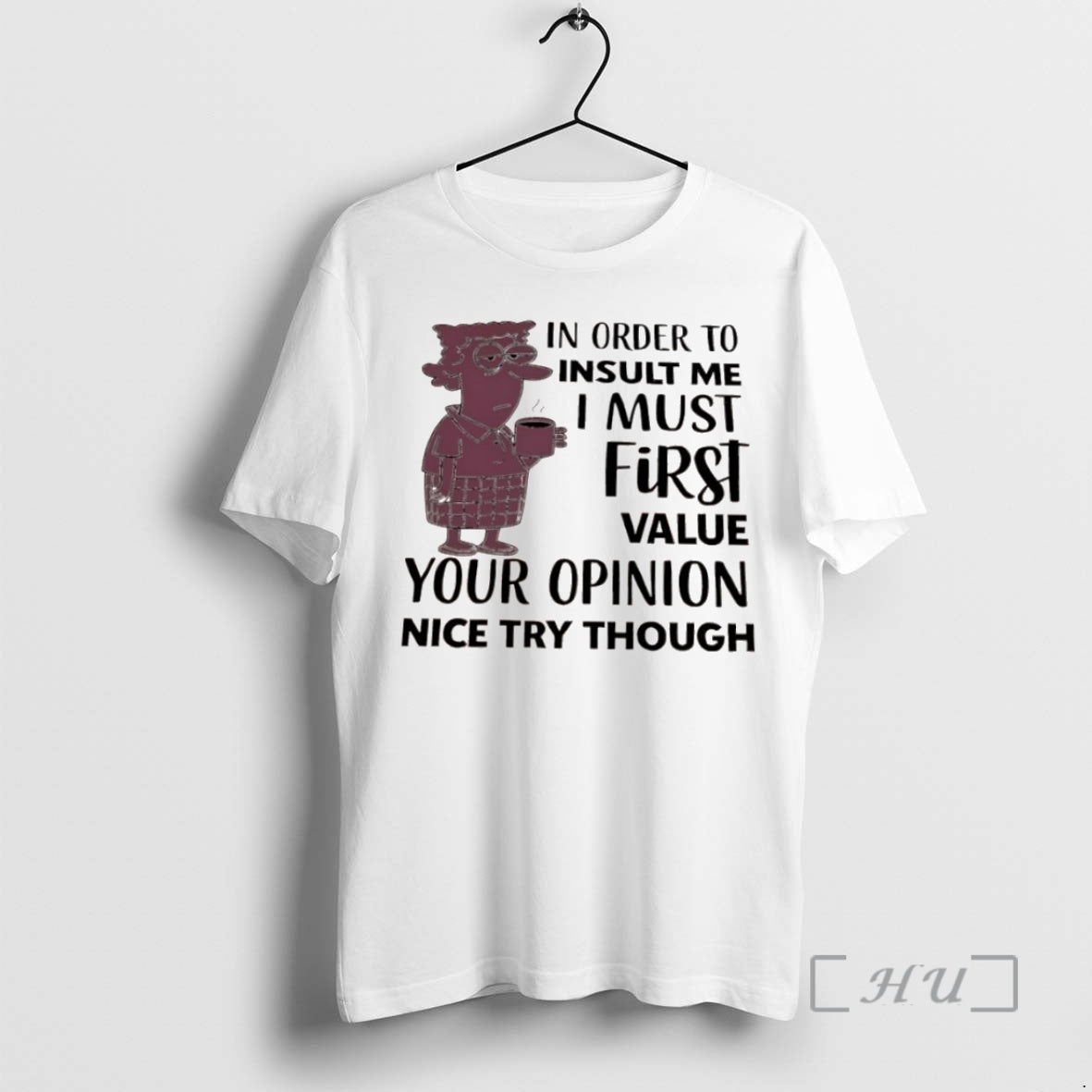 Officials Aunty Acid In Order To Insult Me I Must First Value Your Opinion Nice Shirt Hoodie Sweatshirt | PurePodTees.com
