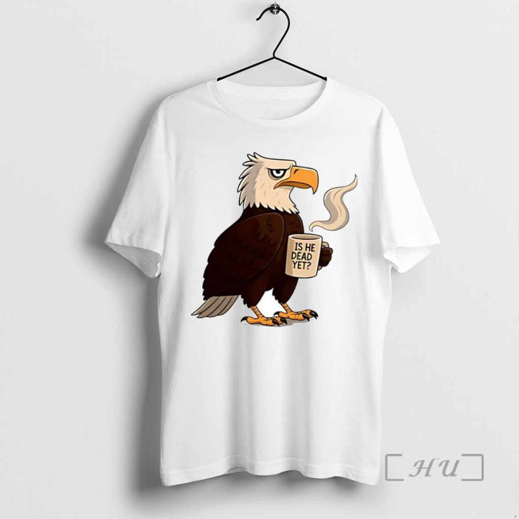 Officials Awesome Eagle Coffee Is He Dead Yet T Shirt Sweater