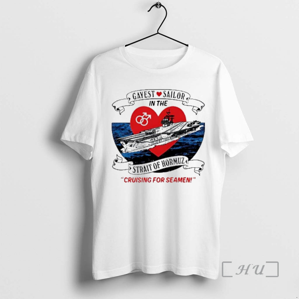 Officials Awesome Gayest Sailor In The Strait Of Hormuz Cruising For Seamen Premium T Shirts