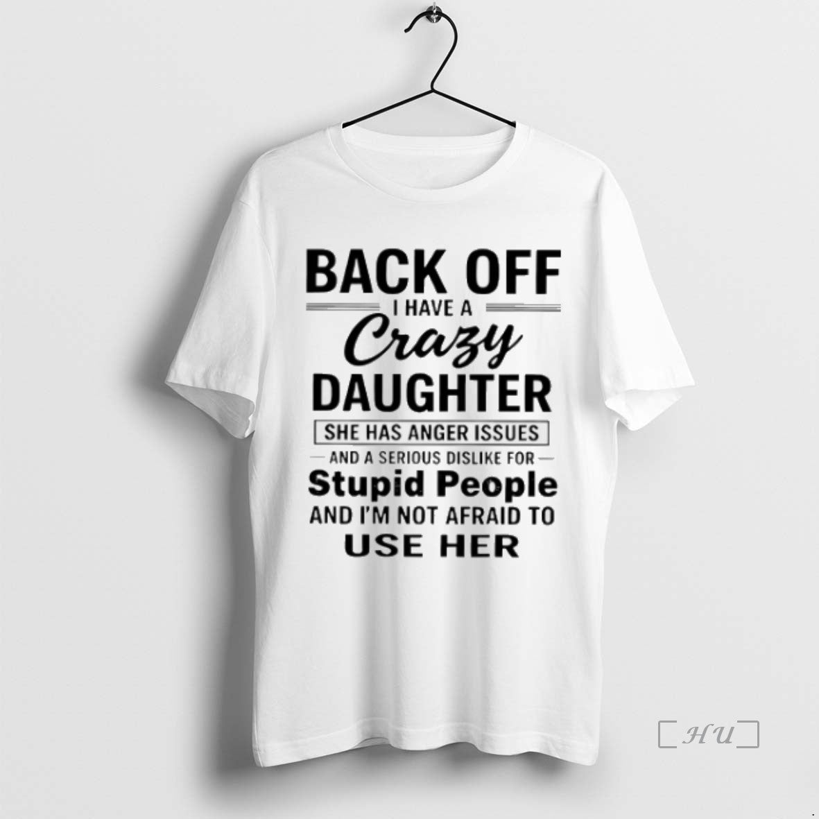 Officials Back Off I Have A Crazy Daughter She Has Anger Issues Premium T Shirts Hoodie Sweatshirt | PurePodTees.com