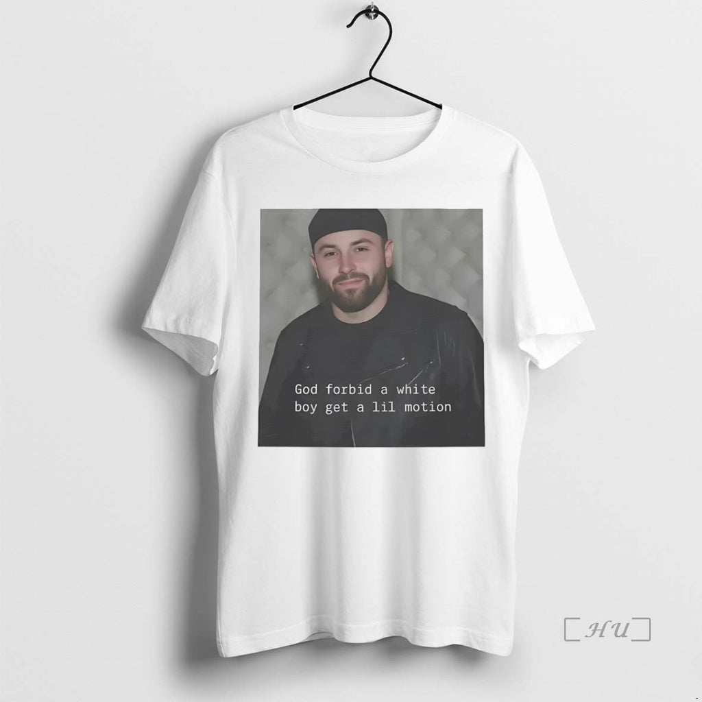Officials Baker Mayfield God Forbid A White Boy Get A Lil Motion Shirt Hoodie Sweatshirt | PurePodTees.com