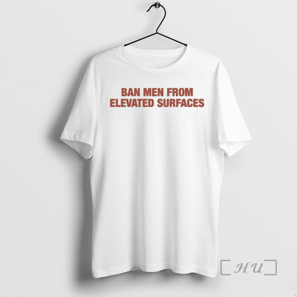 Officials Ban Men From Elevated Surfaces Shirt Hoodie Sweatshirt | PurePodTees.com