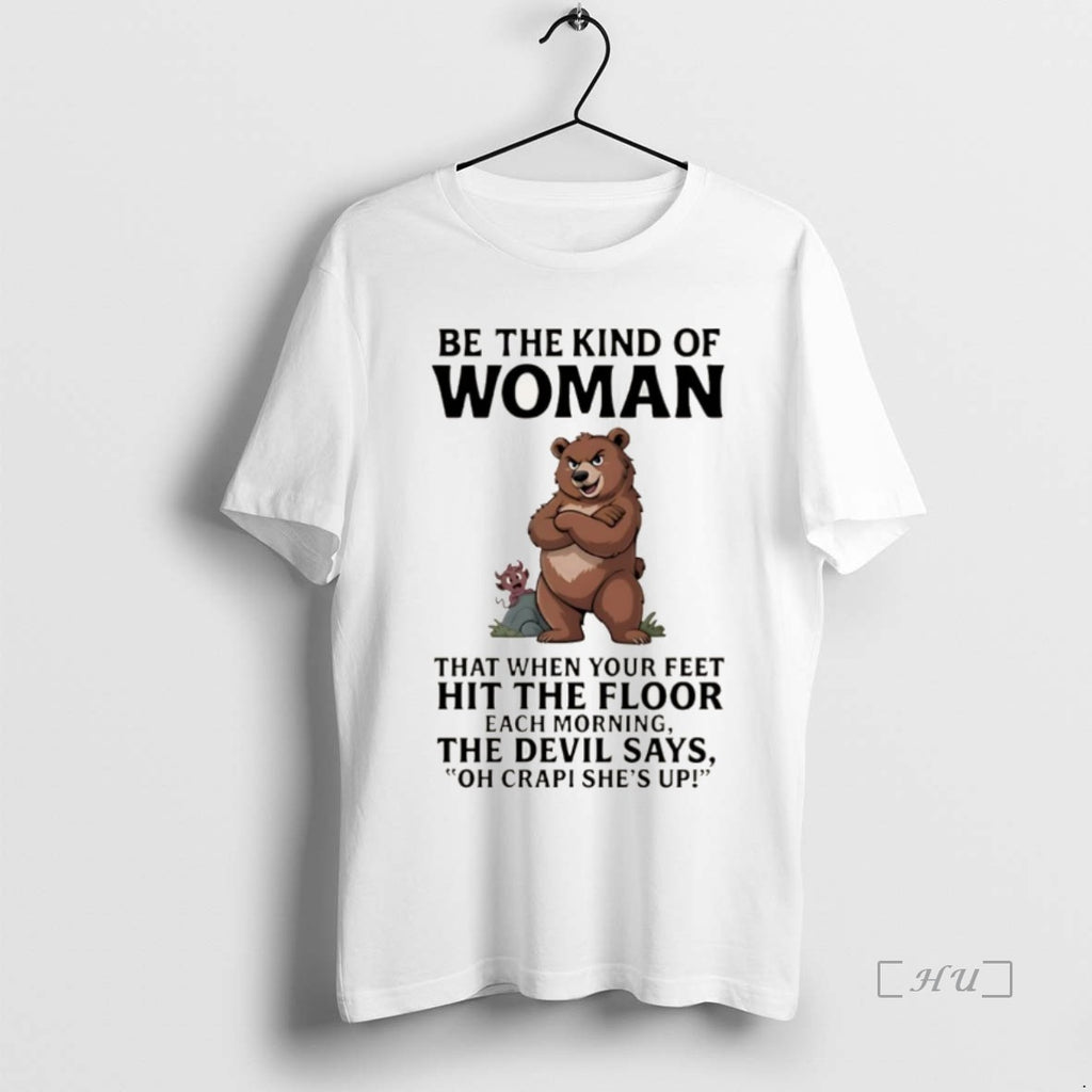 Officials Bear Be The Kind Of Woman That When Your Feet Hit The Floor Each Shirt Hoodie Sweatshirt | PurePodTees.com