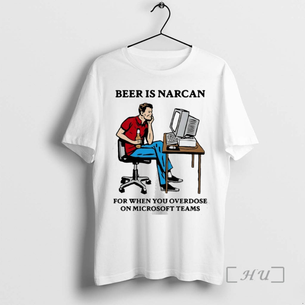 Officials Beer Is Narcan For When You Overdose On Micro Soft Teams T Shirt Sweater