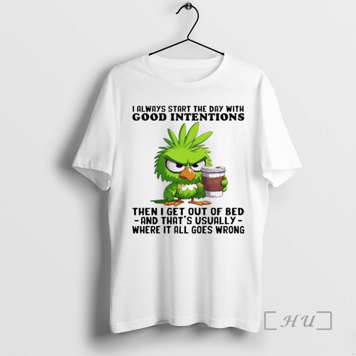 Officials Birds I Always Start The Day With Good Intentions Then I Get Out Of Shirt Hoodie Sweatshirt | PurePodTees.com
