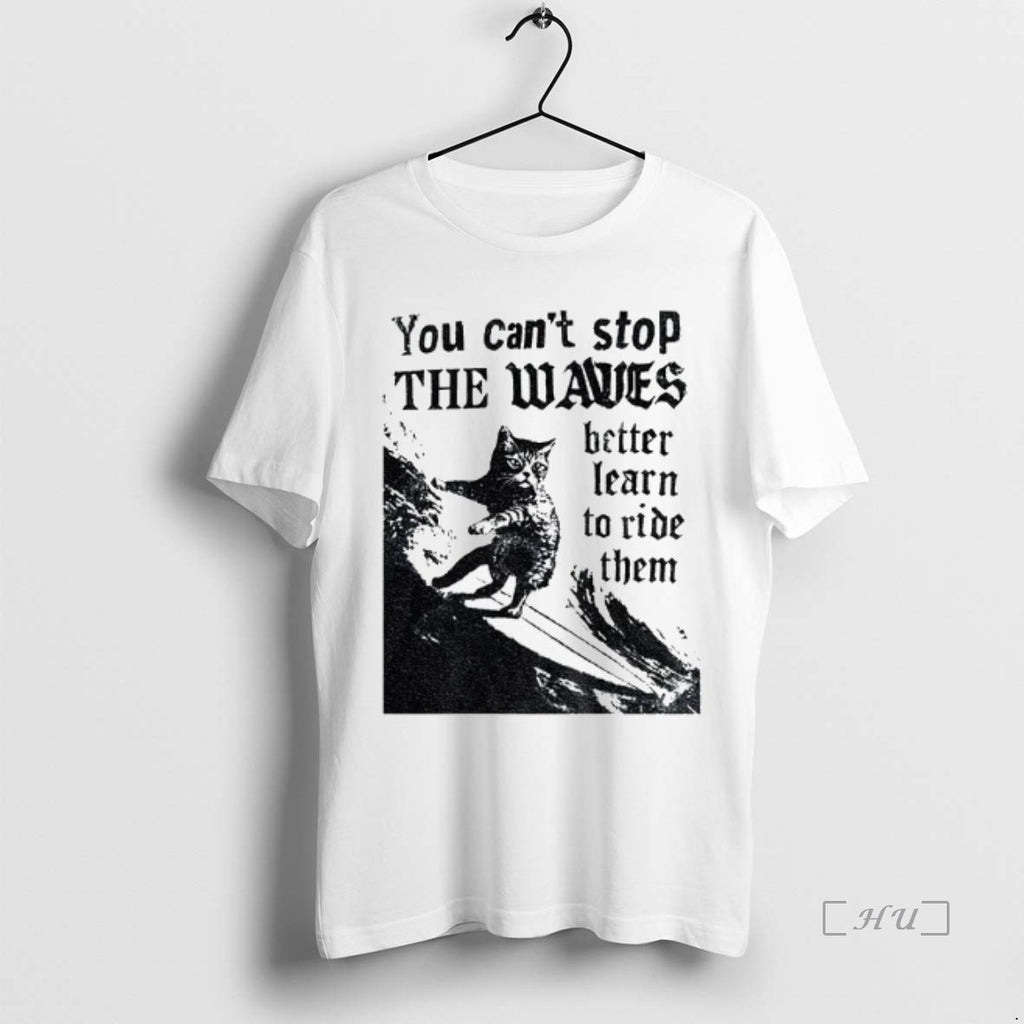 Officials Black Cat You Cant Stop The Waves Better Learn To Ride Them Vintage Premium Shirt Hoodie Sweatshirt