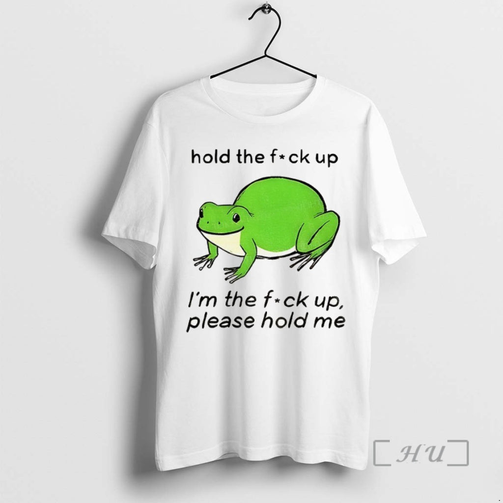 Officials Bloated Frog Hold The Fuck Up Im The Fuck Up Please Hold Me