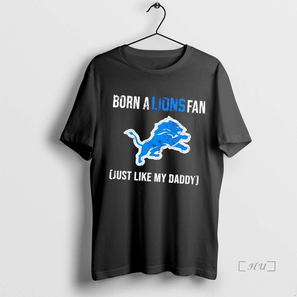 Officials Born A Detroit Lions Fan Just Like My Daddy Shirt Hoodie Sweatshirt | PurePodTees.com