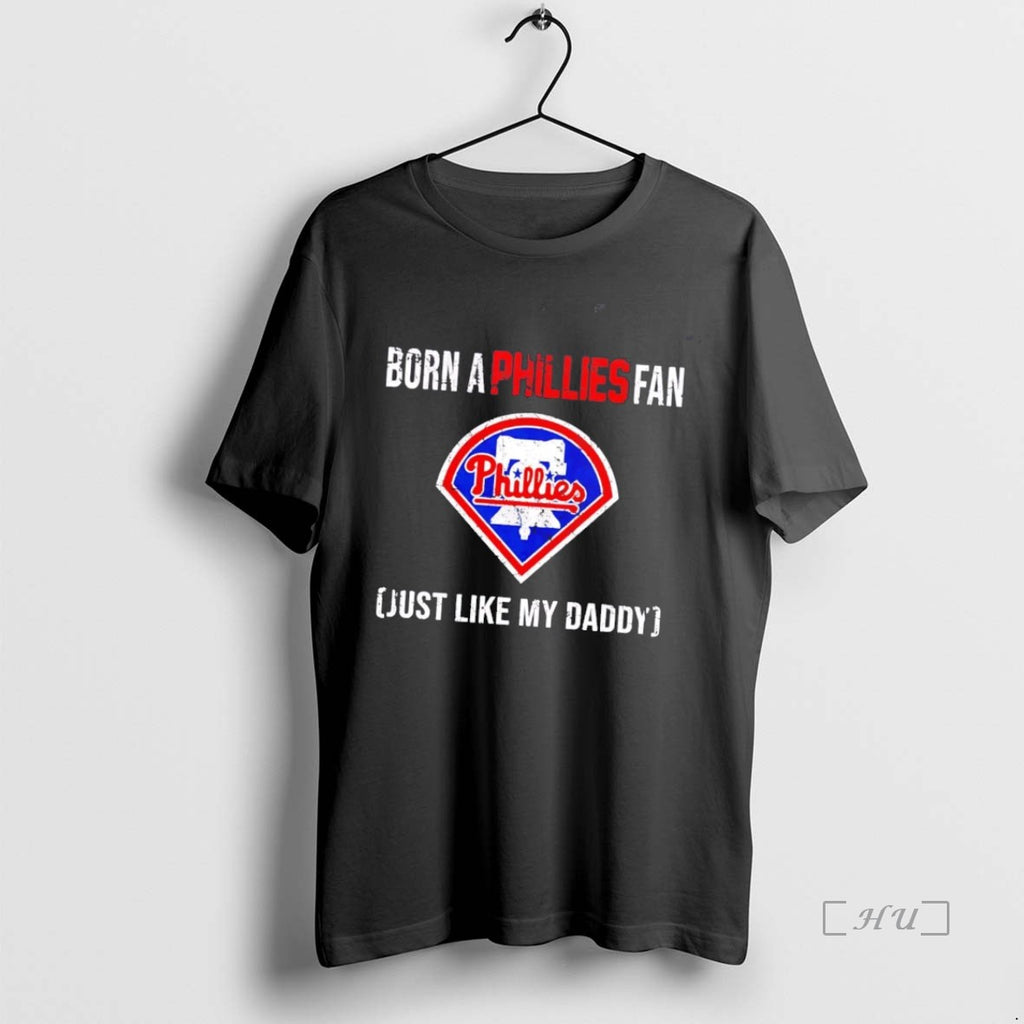 Officials Born A Philadelphia Phillies Fan Just Like My Daddy Shirt Hoodie Sweatshirt | PurePodTees.com