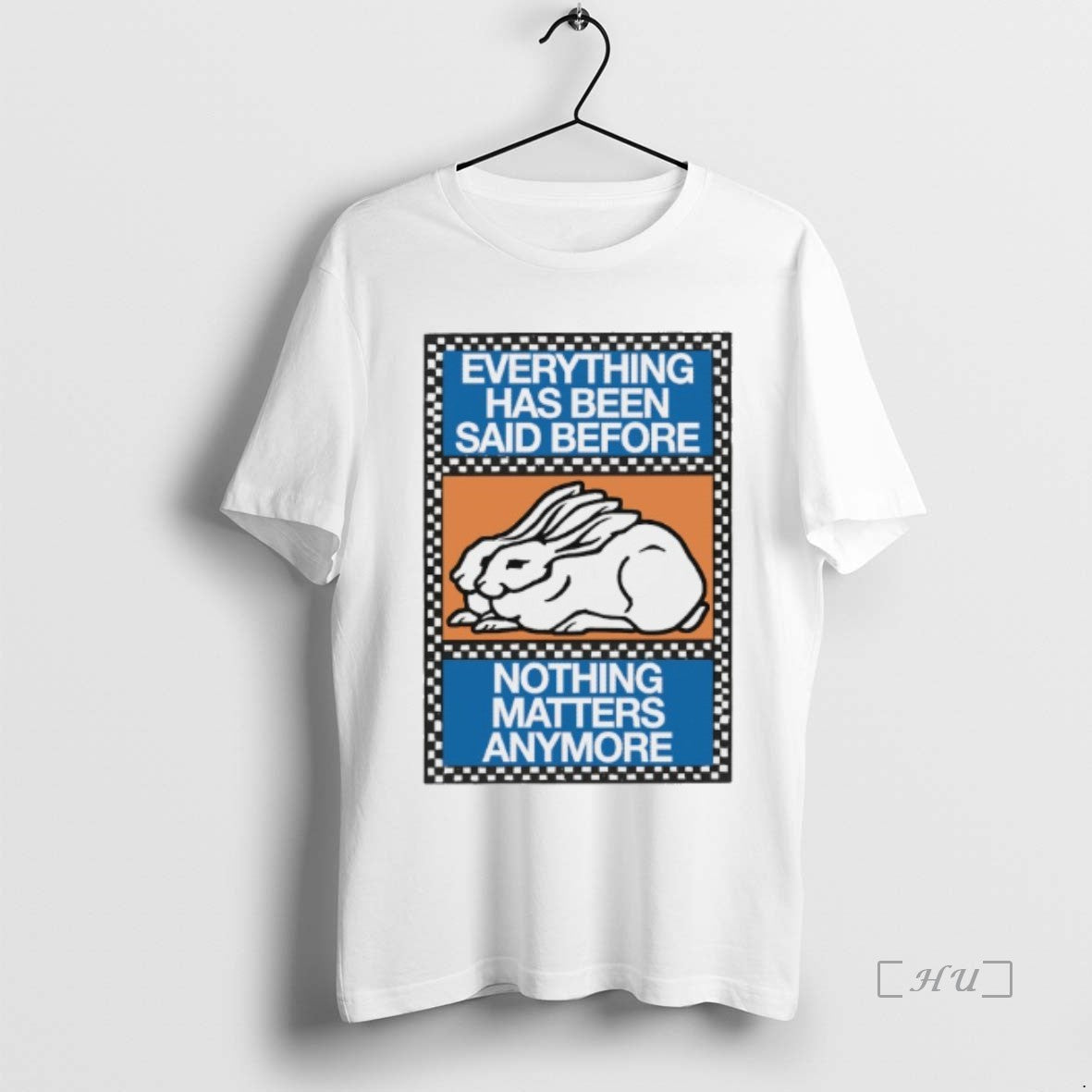 Officials Bunny Everything Has Been Said Before Nothing Matters Anymore Shirt Hoodie Sweatshirt | PurePodTees.com