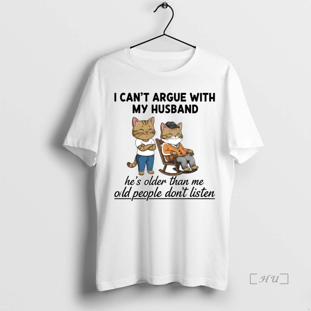 Officials Cat I Cant Argue With My Husband Hes Older Than Me Oild People Dont Shirt Hoodie Sweatshirt | PurePodTees.com