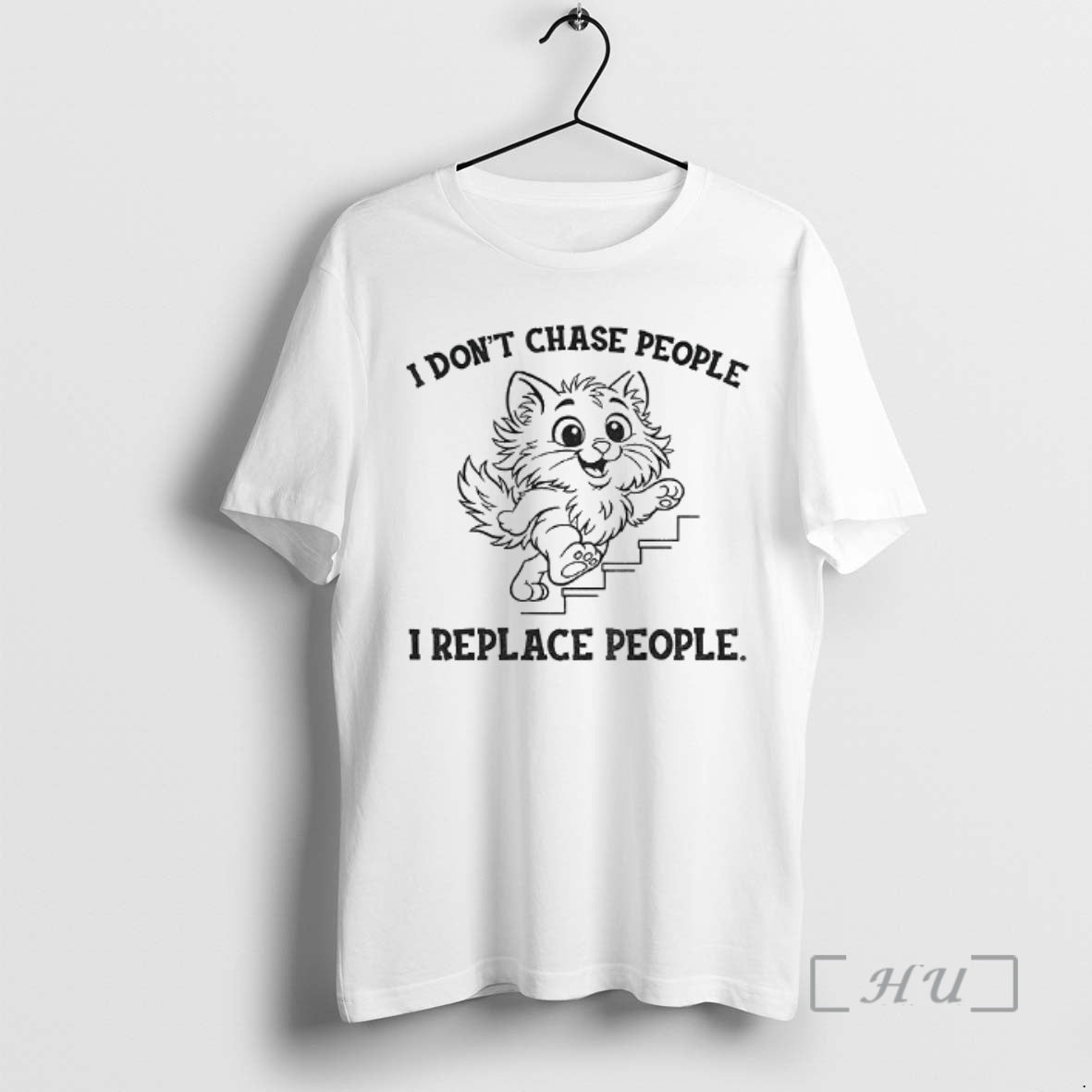 Officials Cat I Dont Chase People I Replace People Shirt Hoodie Sweatshirt | PurePodTees.com
