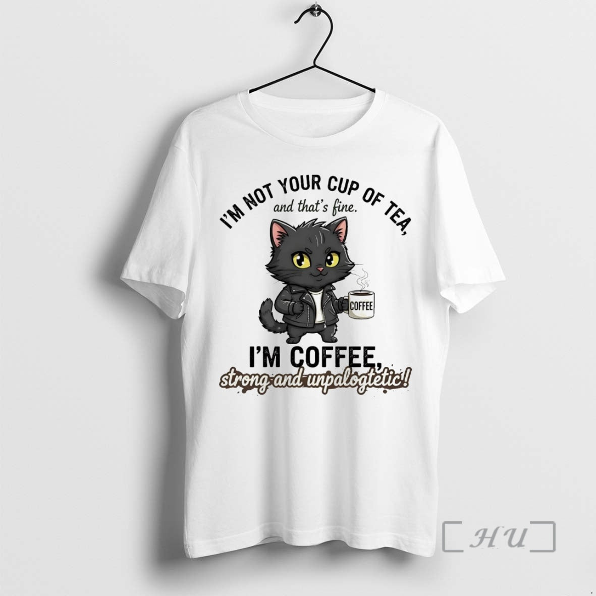 Officials Cat Im Not Your Cup Of Tea Im Coffee Strong Unpalogtetic Shirt Hoodie Sweatshirt | PurePodTees.com