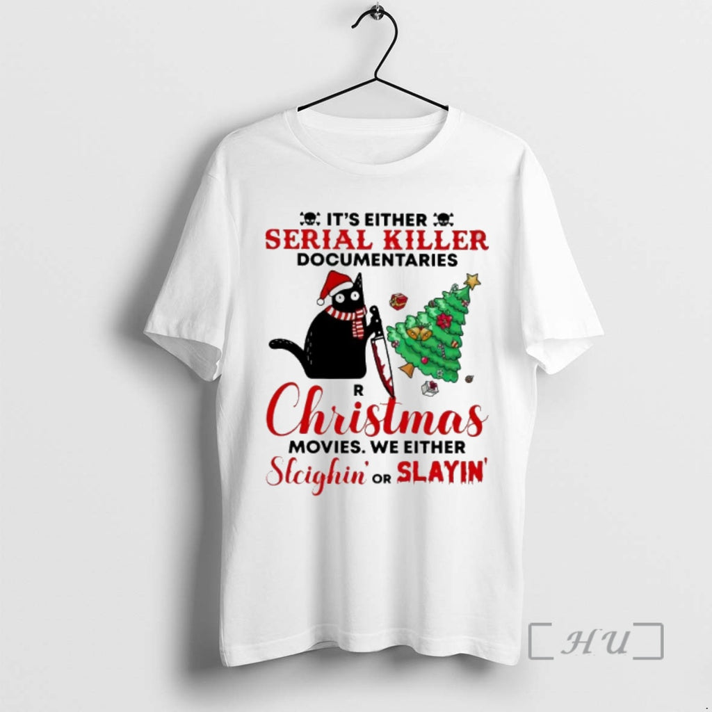 Officials Cat Its Either Serial Killer Documentaries Or Christmas Sleighin Or Slayin Premium T Shirts Hoodie Sweatshirt