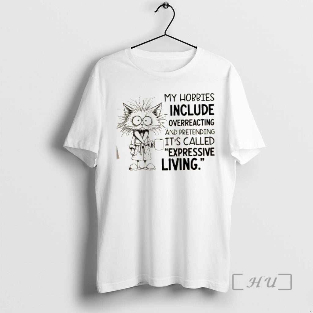 Officials Cat My Hobbies Include Overreacting And Pretending Its Called Expressive Living Shirt Hoodie Sweatshirt