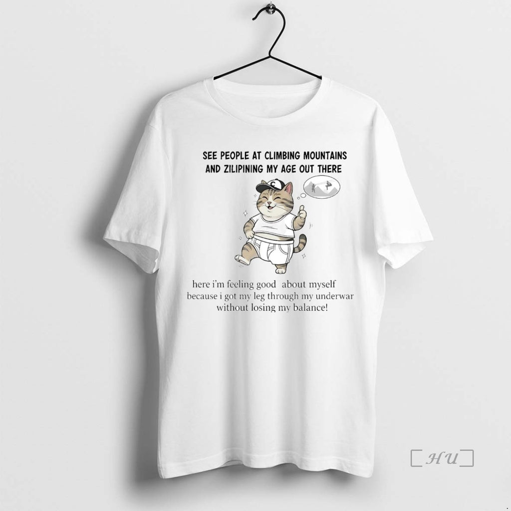 Officials Cat See People At Climbing Mountains And Zilipining My Age Out There Premium Shirt Hoodie Sweatshirt