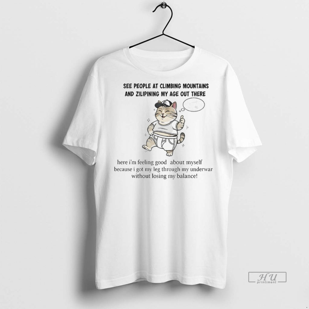 Officials Cat See People At Climbing Mountains And Zilipining My Age Out There Here Im Shirt Hoodie Sweatshirt