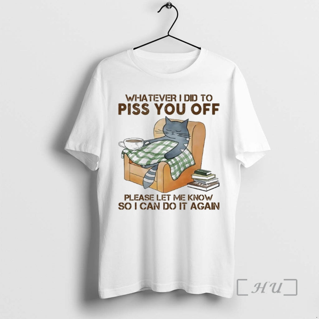 Officials Cat Sleep Whatever I Did To Piss You Off Please Let Me Know Premium Shirt Hoodie Sweatshirt | PurePodTees.com