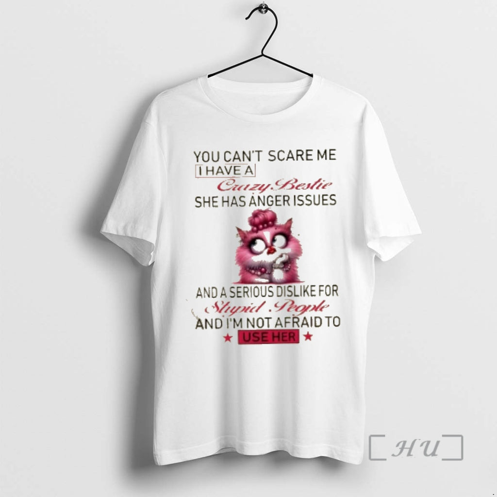 Officials Cat You Cant Scare Me I Have A Crazy Bestie She Has Anger Issues Shirt Hoodie Sweatshirt | PurePodTees.com