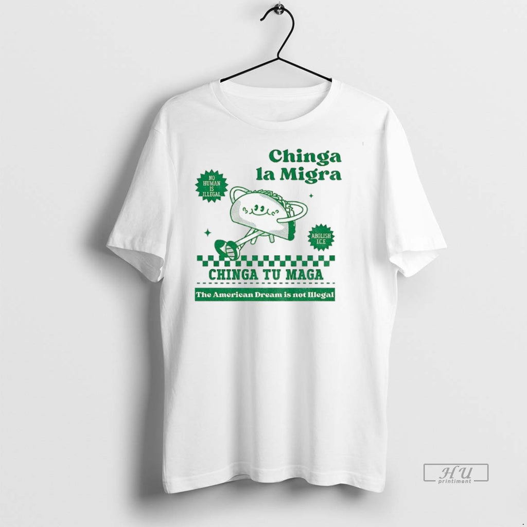 Officials Chinga La Migra Tacos No Human Is Illegal Chinga Tu Maga The American Dream Shirt Hoodie Sweatshirt