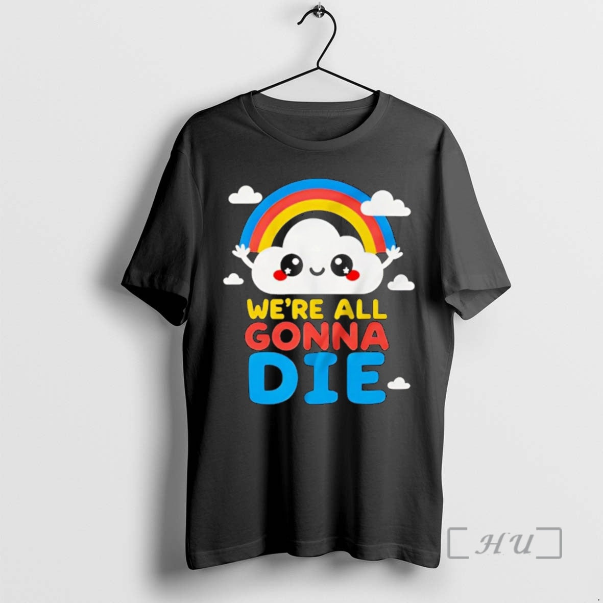 Officials Cloud And Rainbow Were All Gonna Die Shirt Hoodie Sweatshirt | PurePodTees.com