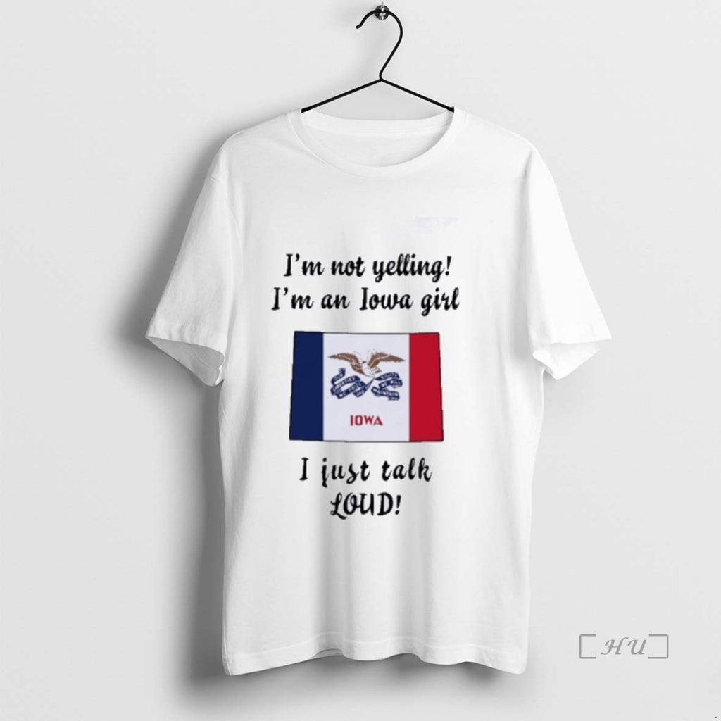 Officials Colorado Map Im Not Yelling Im An Iowa Girl I Just Talk Loud Premium Shirt Hoodie Sweatshirt | PurePodTees.com