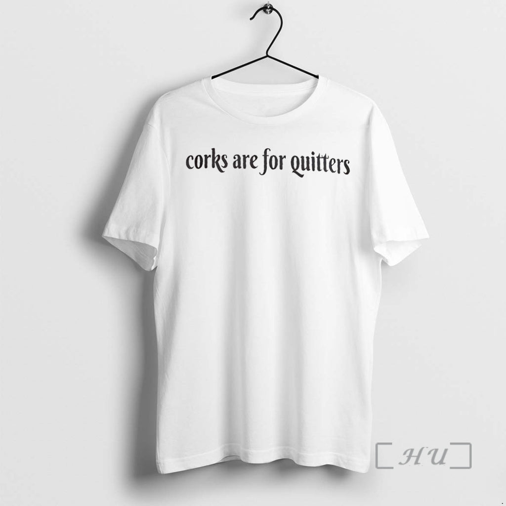 Officials Corks Are For Quitters Shirt Hoodie Sweatshirt | PurePodTees.com