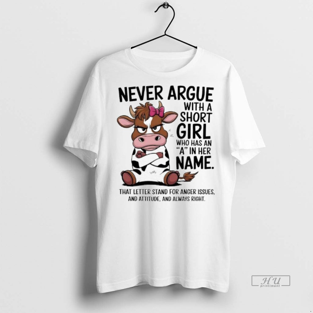 Officials Cow Never Argue With A Short Girl Who Has An A In Her Name Shirt Hoodie Sweatshirt | PurePodTees.com