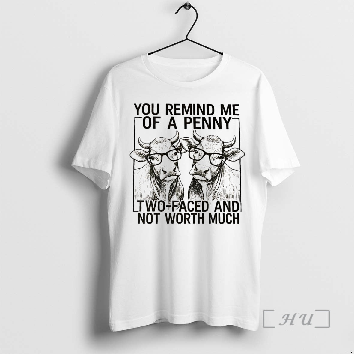 Officials Cow You Remind Me Of A Penny Two Faced And Not Worth Much Premium Shirt Hoodie Sweatshirt | PurePodTees.com