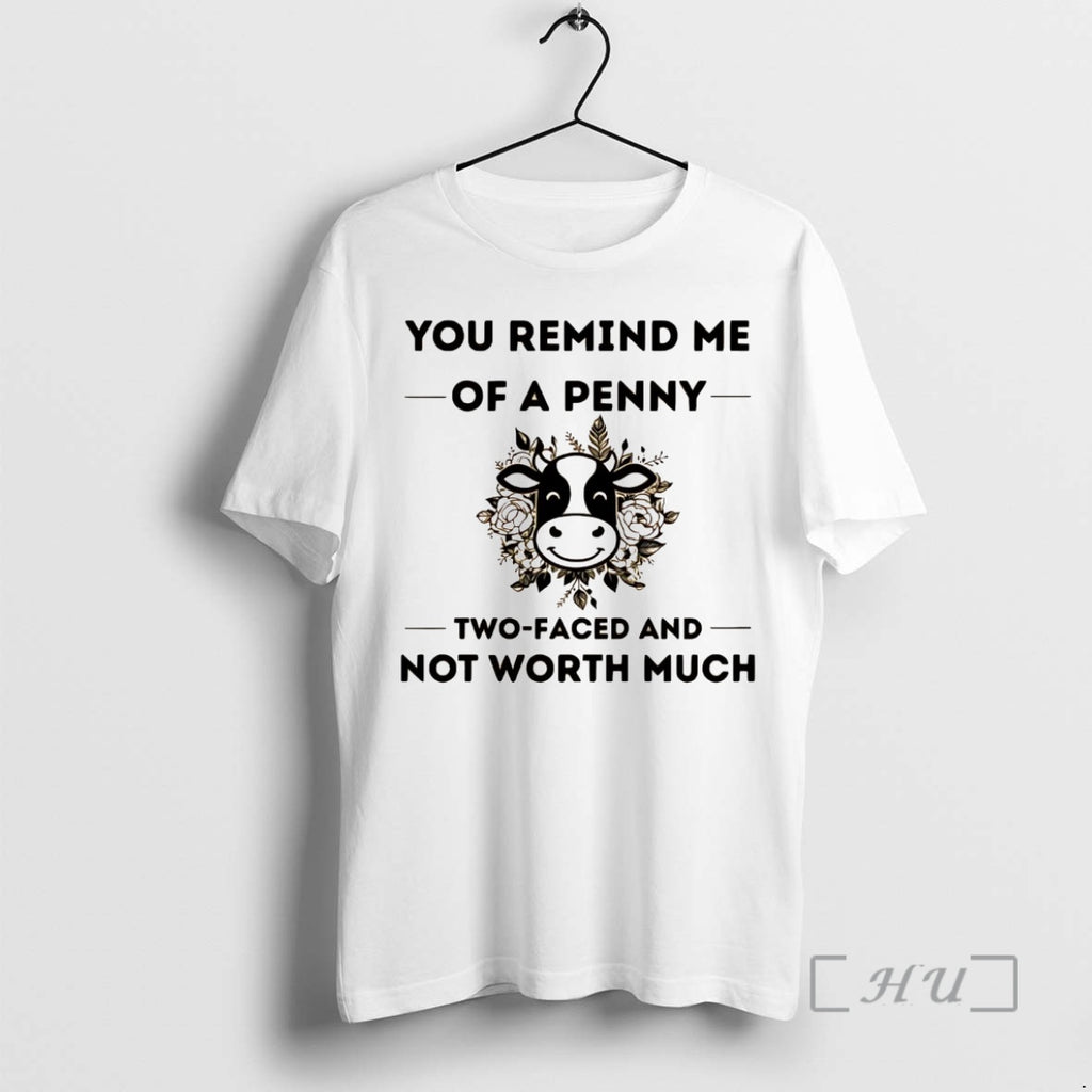 Officials Cow You Remind Me Of A Penny Two Faced And Worth Much Premium Shirt Hoodie Sweatshirt | PurePodTees.com