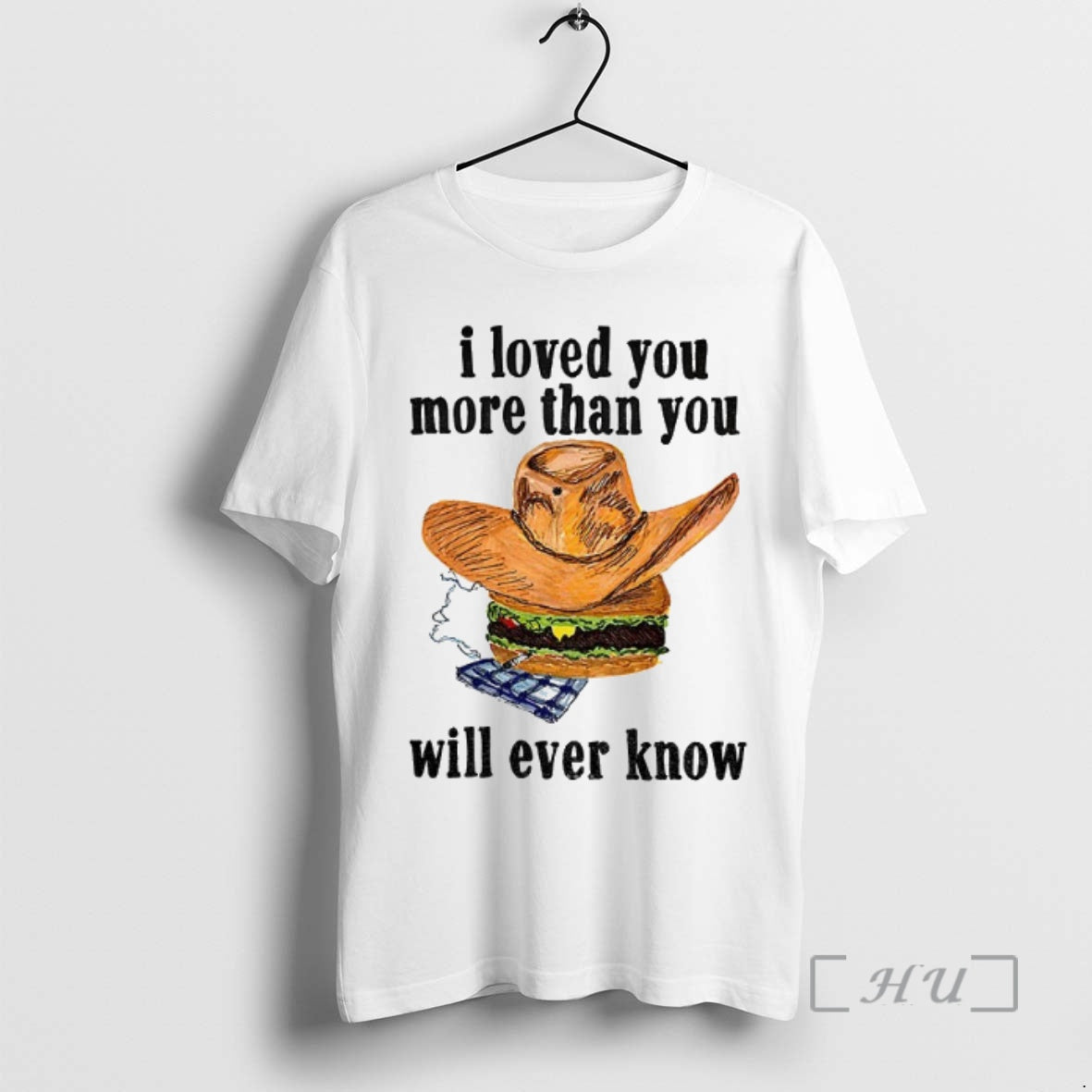 Officials Cowboy Burger I Loved You More Than You Will Ever Know Premium T Shirts Hoodie Sweatshirt | PurePodTees.com