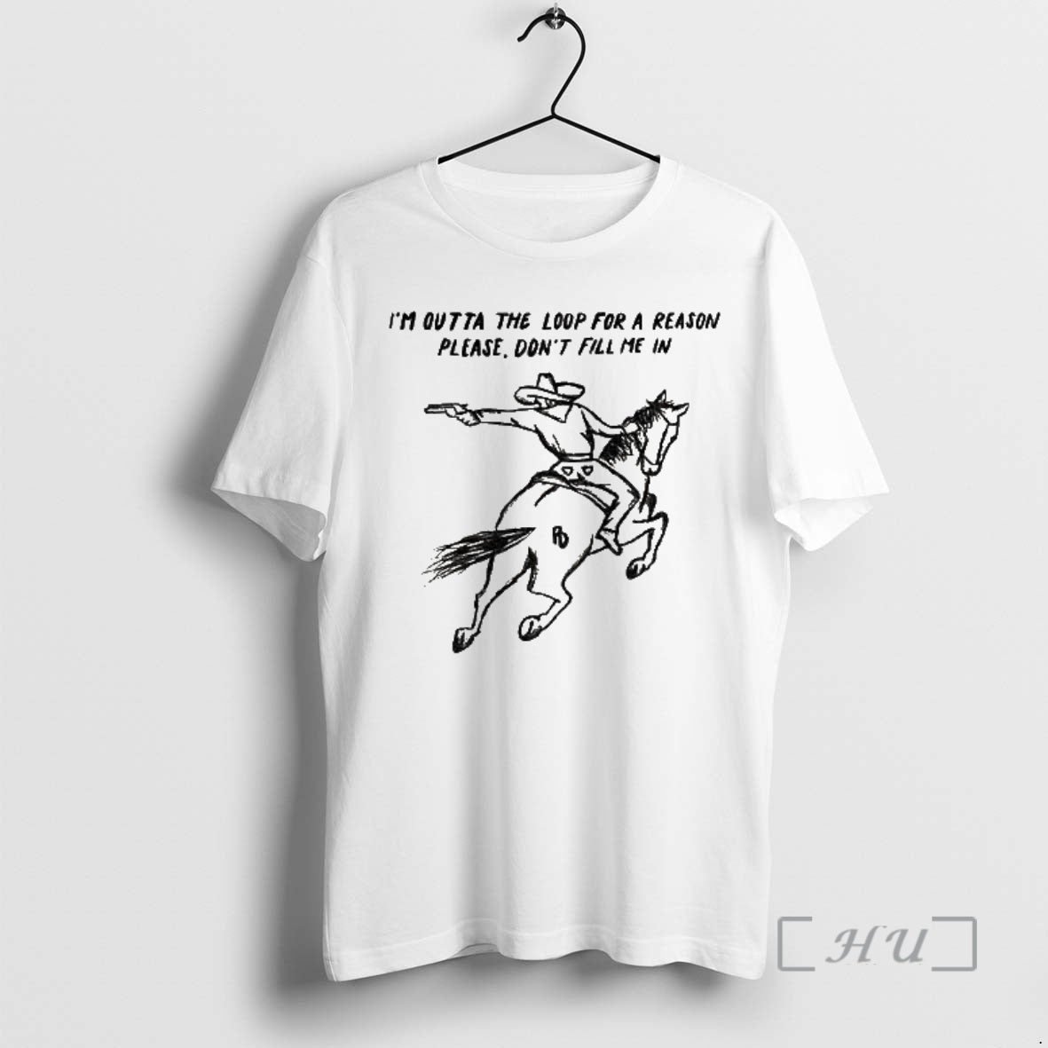 Officials Cowboy Driving Horse Im Outta The Loop For A Reason Please Dont Fill Me Shirt Hoodie Sweatshirt | PurePodTees.com