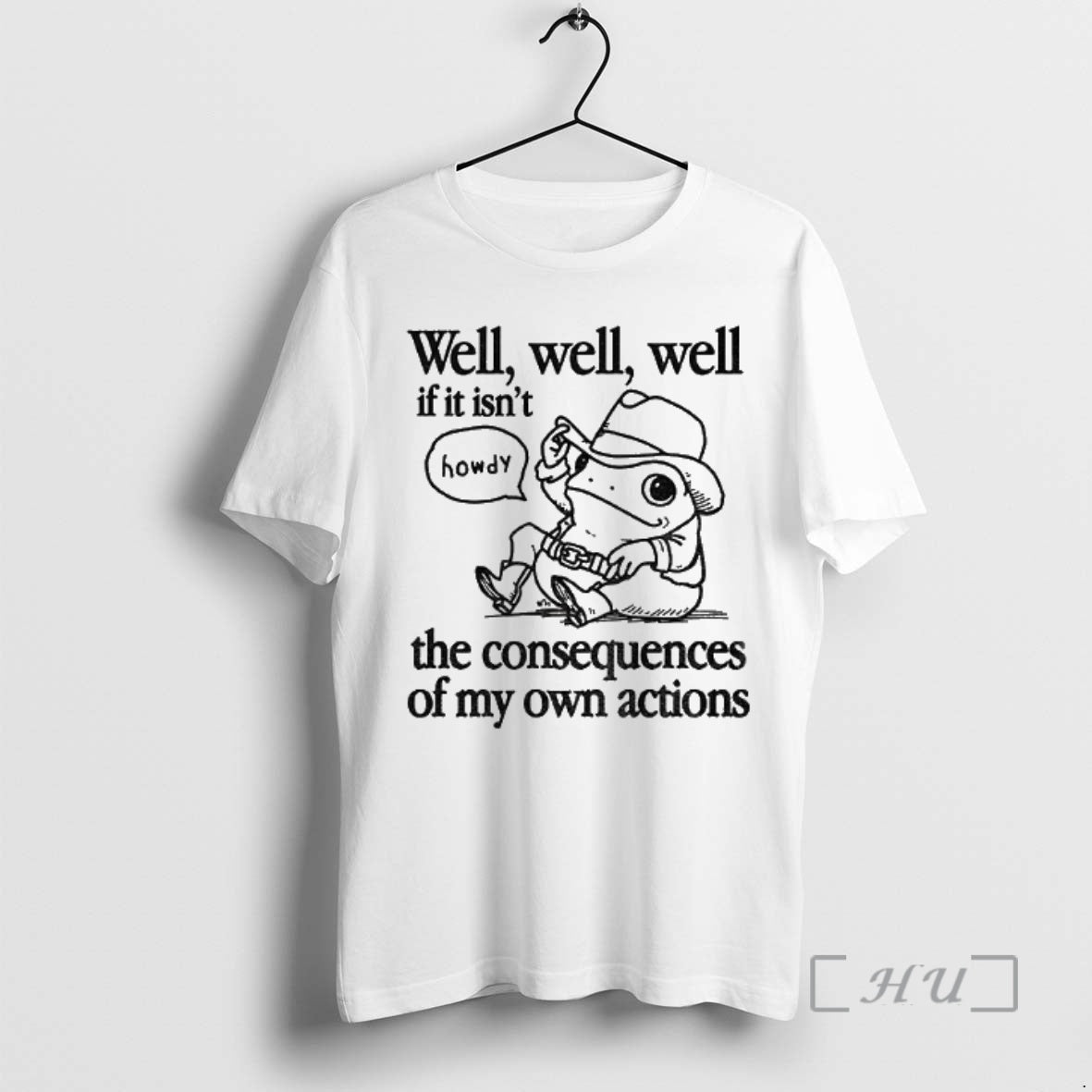 Officials Cowfrog Well Well Well If It Isnt The Consequences Of My Actions Premium Shirt Hoodie Sweatshirt | PurePodTees.com