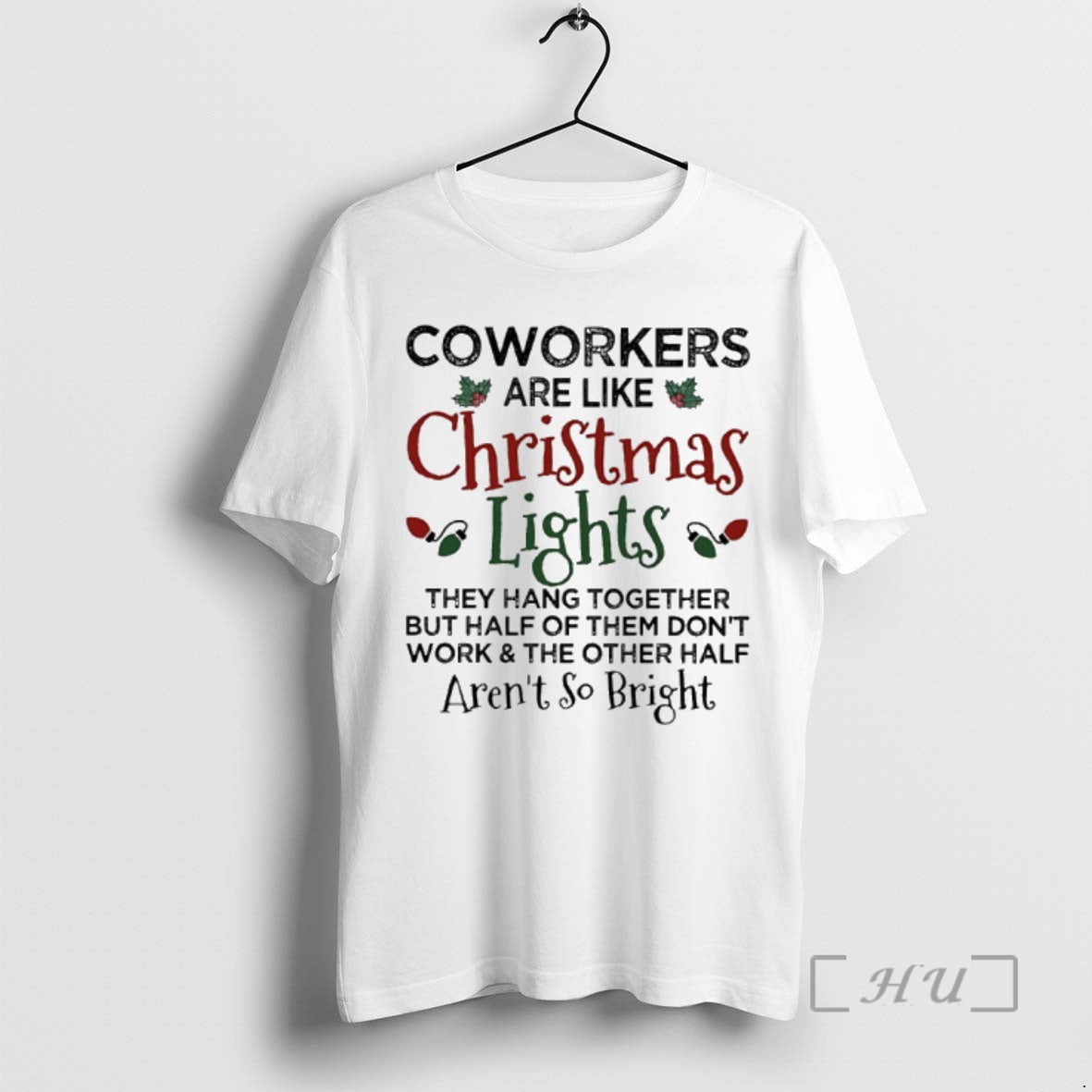 Officials Coworkers Are Like Christmas Lights They Hang Together But Half Of Them Dont Work Shirt Hoodie Sweatshirt