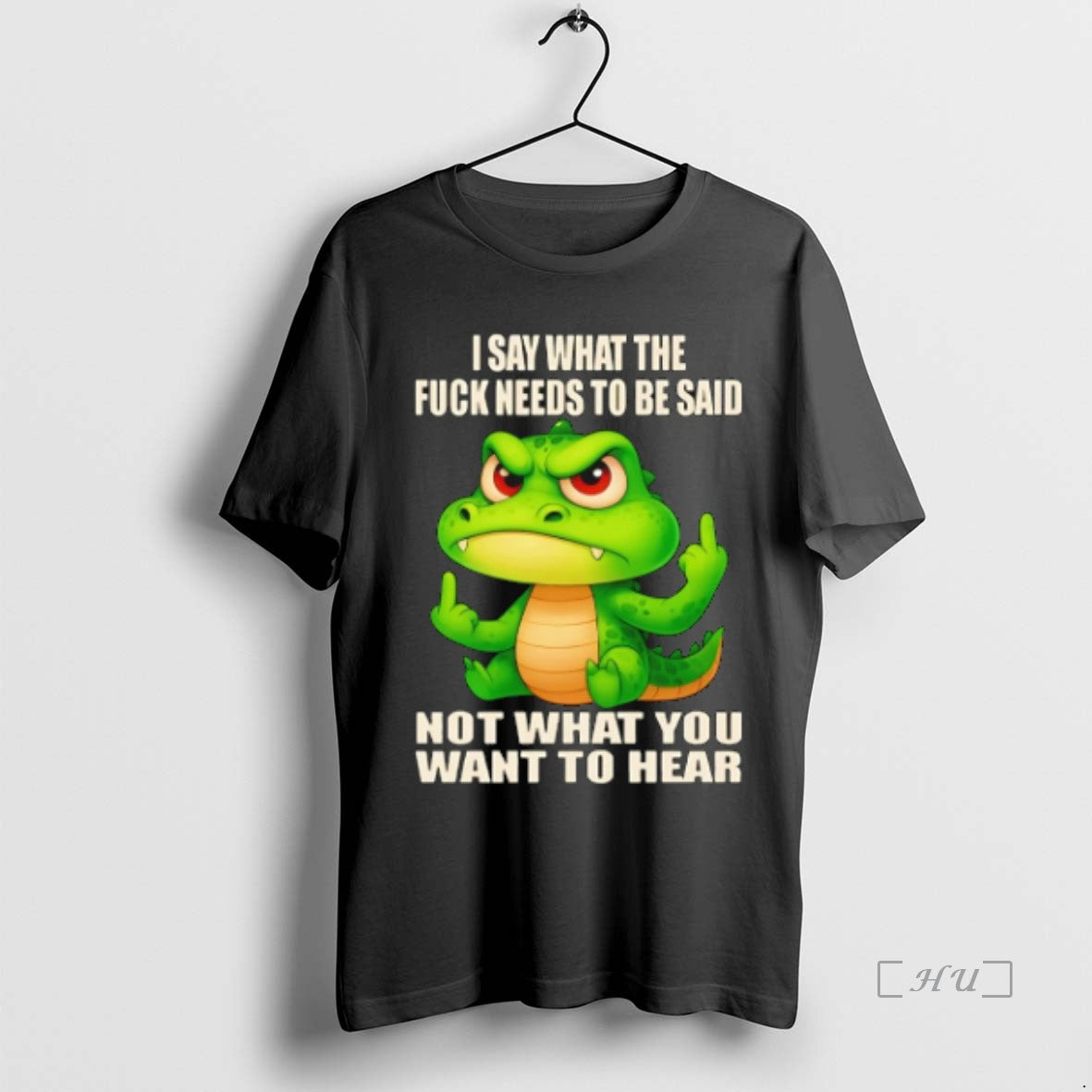 Officials Crocodile I Say What The Fuck Needs To Be Said Not What You Want Shirt Hoodie Sweatshirt | PurePodTees.com