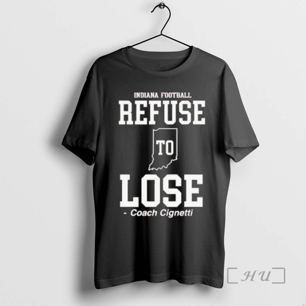 Officials Curt Cignetti Indiana Football Refuse To Lose Shirt Hoodie Sweatshirt | PurePodTees.com