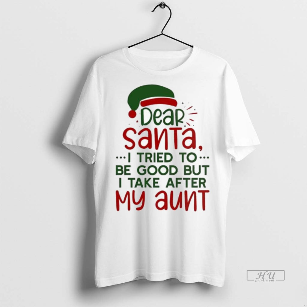 Officials Dear Santa I Tried To Be Good But I Take After My Aunt Premium Shirt Hoodie Sweatshirt | PurePodTees.com