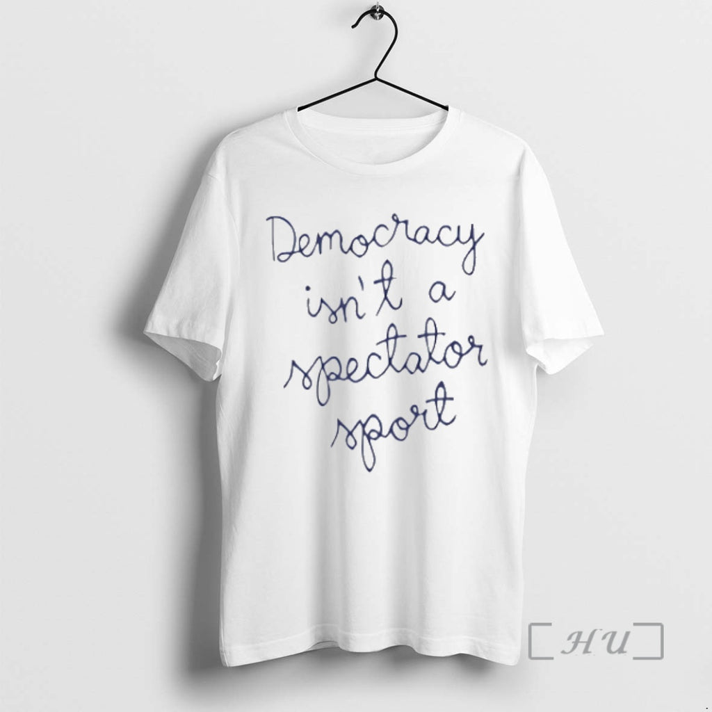 Officials Democracy Isnt A Spectator Sport Shirt Hoodie Sweatshirt | PurePodTees.com